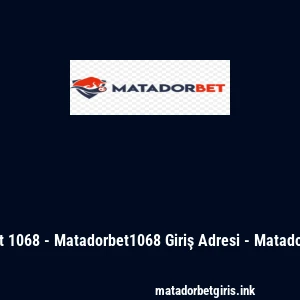 Matadorbet 1068 - Matadorbet1068 Giriş Adresi - Matadorbet Sitesi