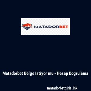 Matadorbet Belge İstiyor mu - Hesap Doğrulama