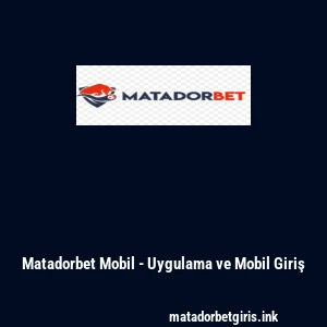Matadorbet Mobil - Uygulama ve Mobil Giriş
